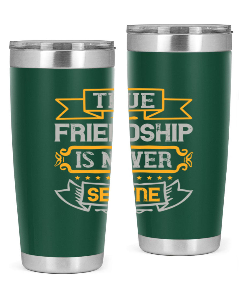 True friendship is never serene Style 16#- Best Friend- Tumbler