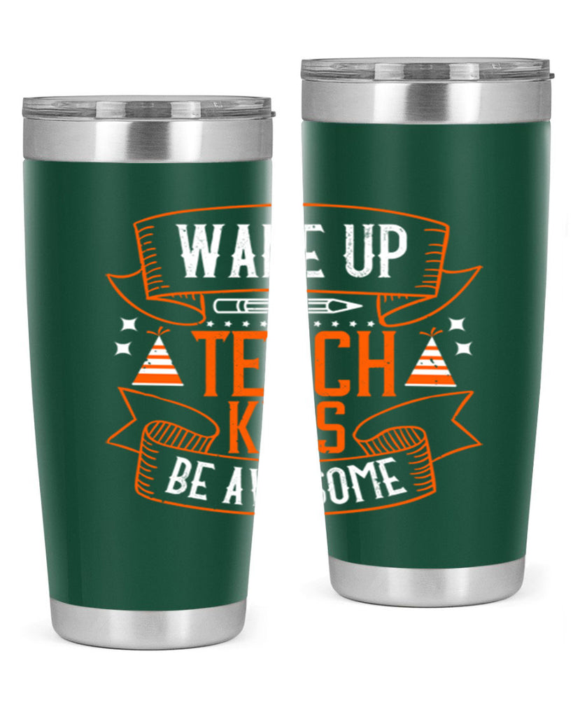 Wake up teach kids be awesome Style 1#- teacher- tumbler