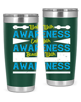 Walk with awareness Eat with awareness Breathe with awareness Style 9#- self awareness- Tumbler