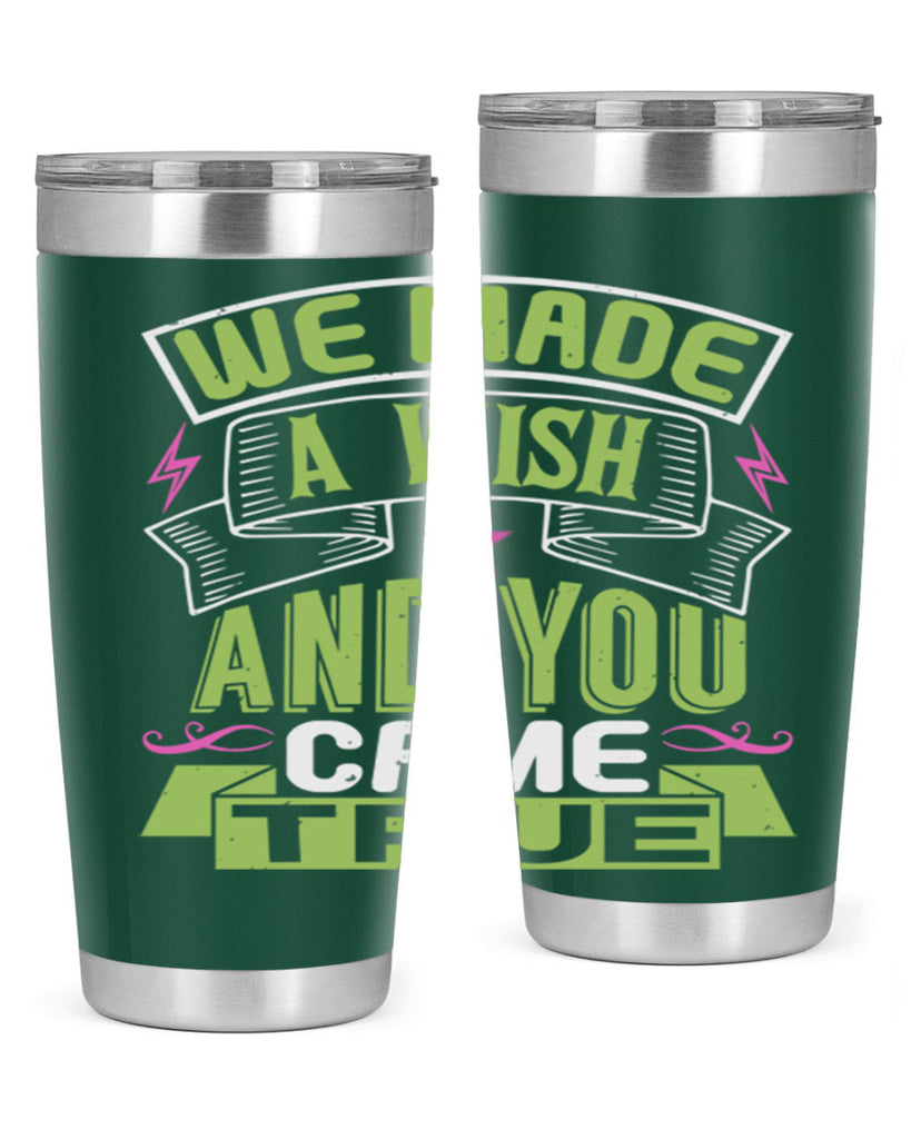 We made a wish and you came true Style 165#- baby- tumbler
