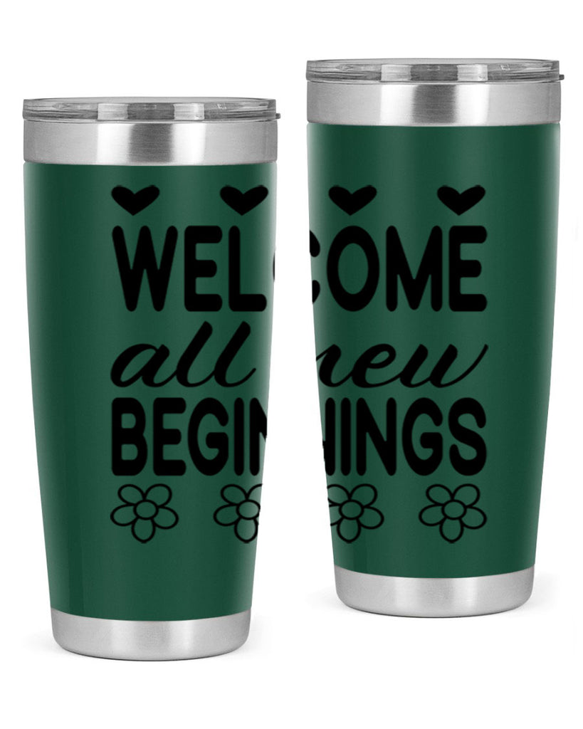 Welcome all new beginnings  593#- spring- Tumbler