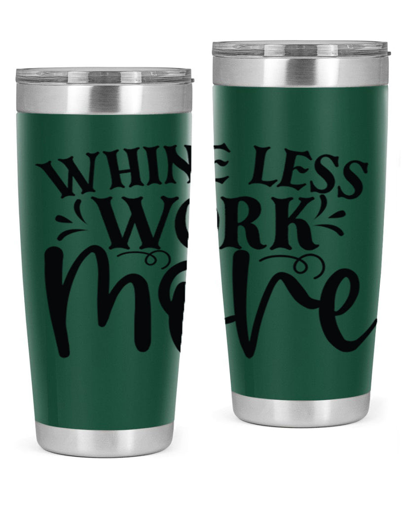 Whine less work more Style 64#- motivation- Tumbler