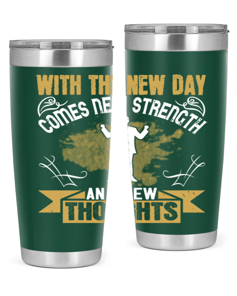 With the new day comes new strength and new thoughts Style 3#- motivation- Tumbler