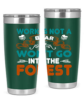 Work is not a bear, it won’t go into the forest 79#- Bears- Tumbler
