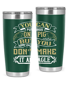 You can put wings on a pig but you dont make it an eagle Style 7#- pig- Tumbler