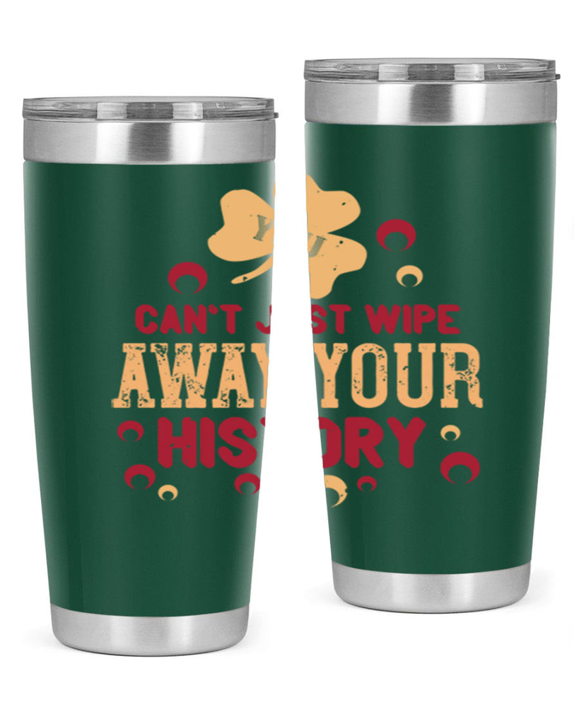 You cant just wipe away your history Style 12#- baby- Tumbler