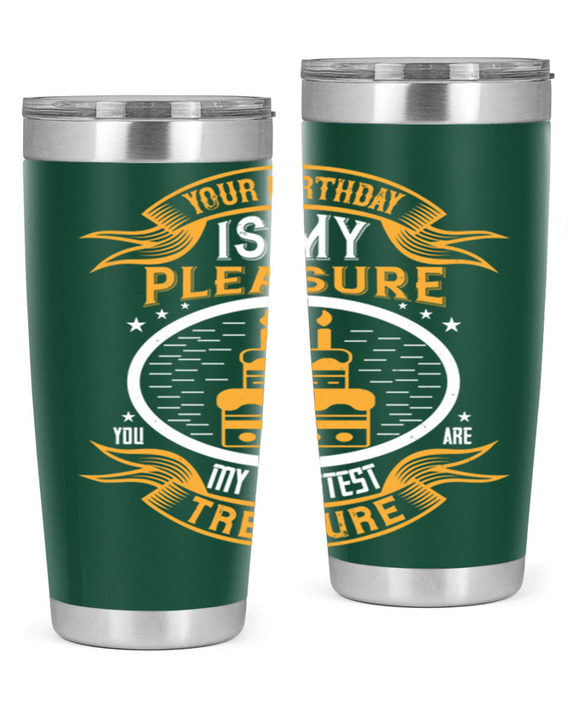 Your birthday is my pleasure You are my sweetest treasure Style 8#- birthday- tumbler