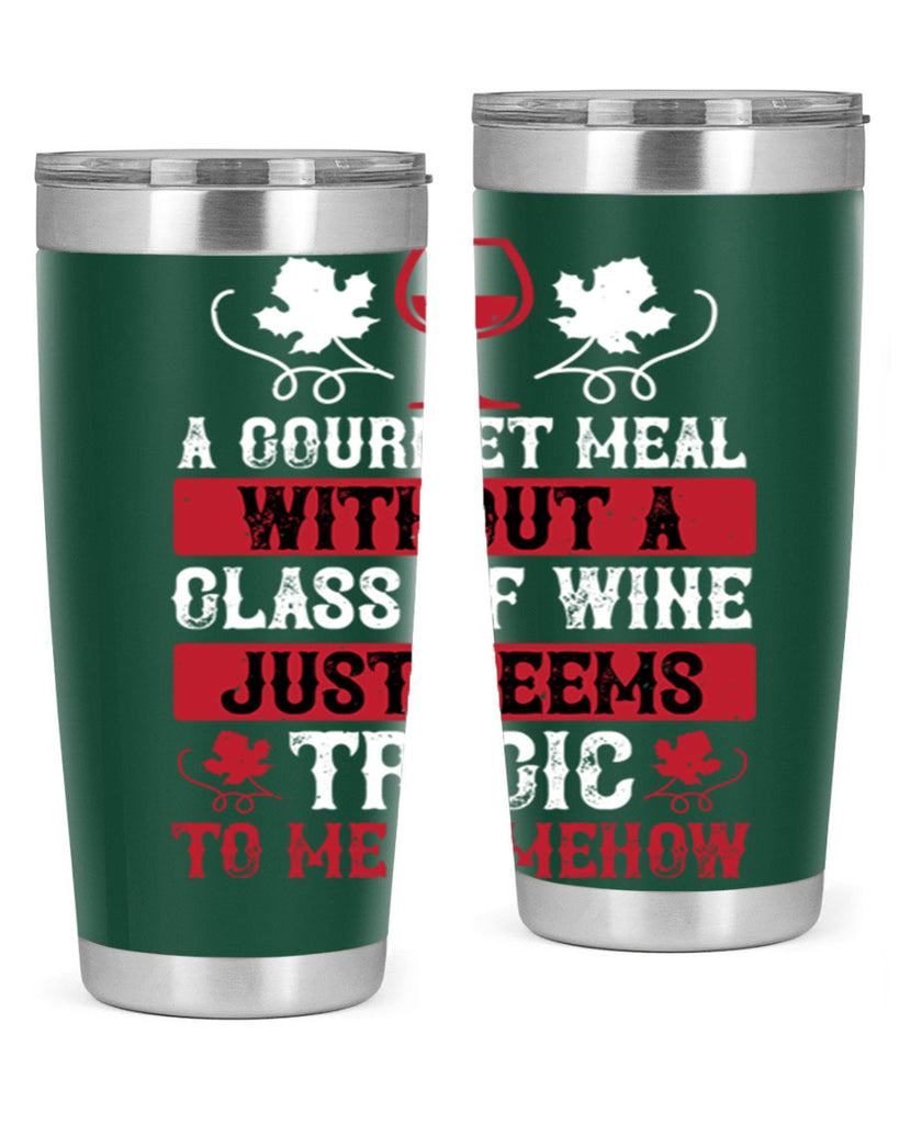 a gourmet meal without a glass of wine just seems 94#- wine- Tumbler