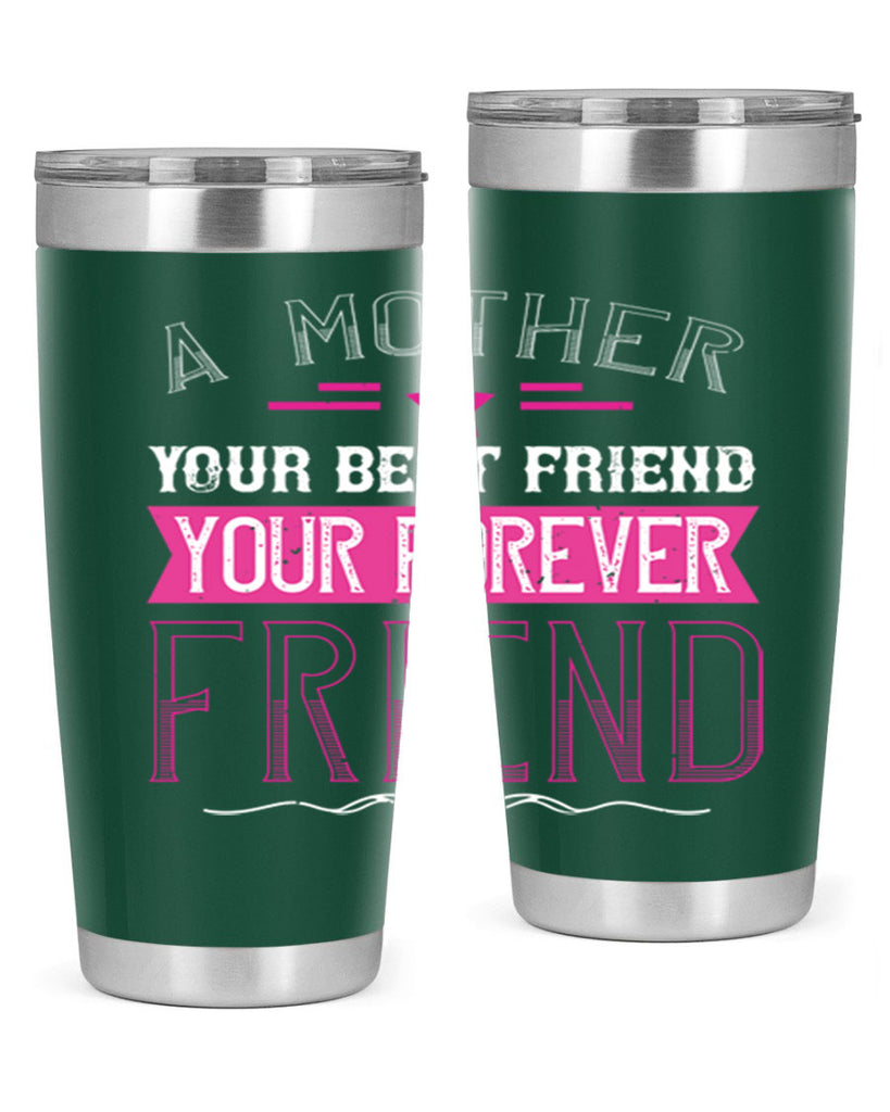 a mother is your first friend your best friend your forever friend 239#- mom- Tumbler