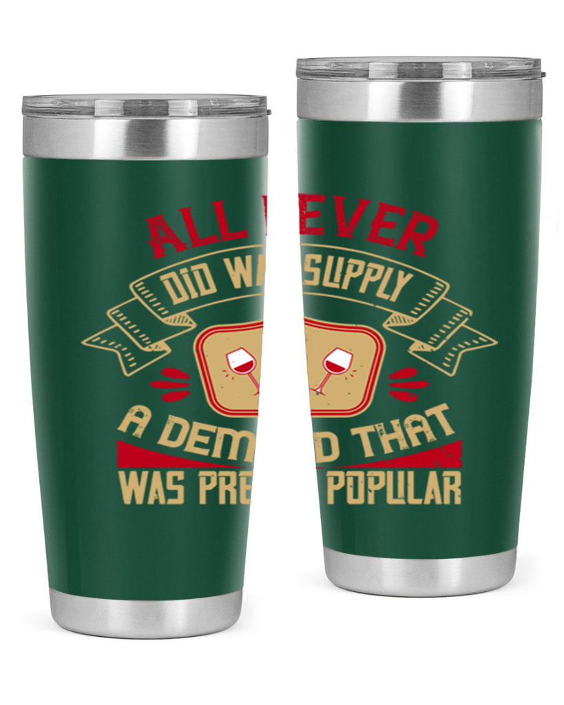 all i ever did was supply a demand that was pretty popular 45#- drinking- Tumbler