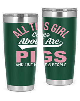 all this girl cares about are pigs and like maybe people Style 95#- pig- Tumbler