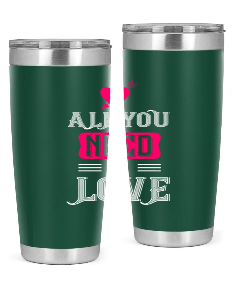 all you need is love 70#- valentines day- Tumbler