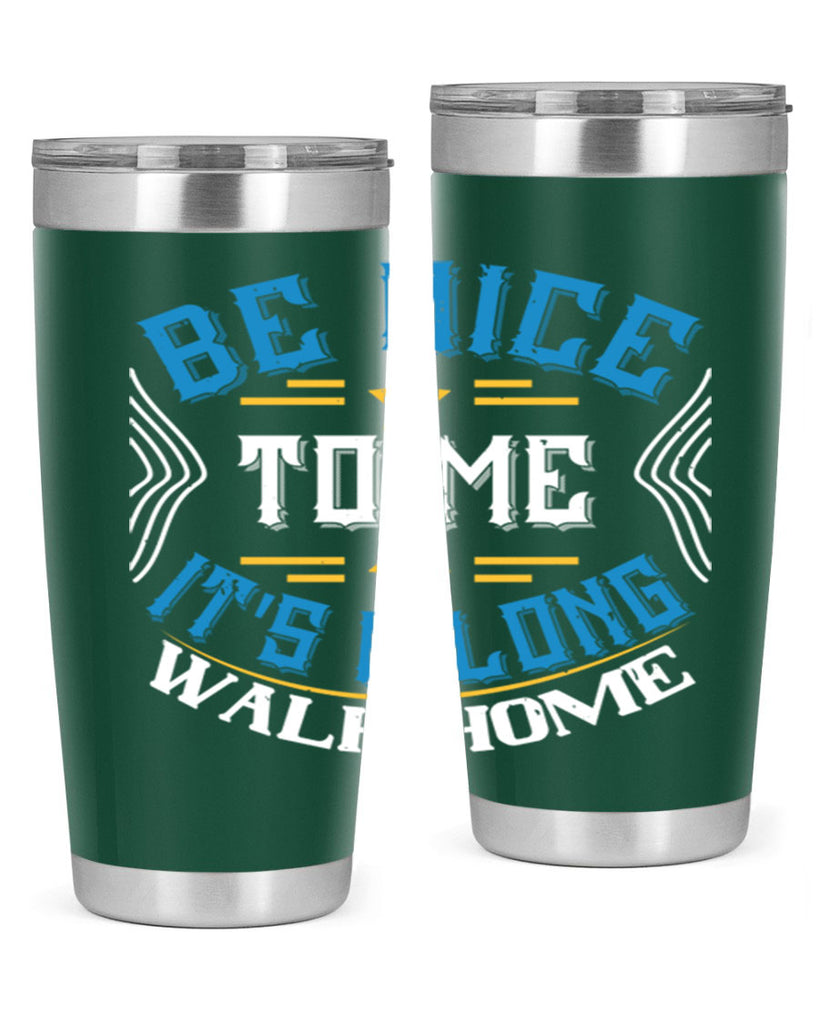 be nice to me its a long walk home Style 47#- bus driver- tumbler