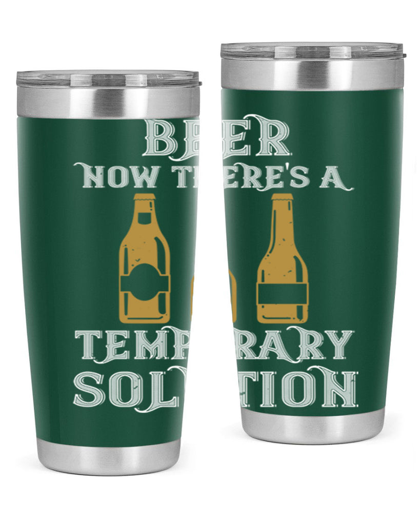 beer now theres a temporary solution 100#- beer- Tumbler