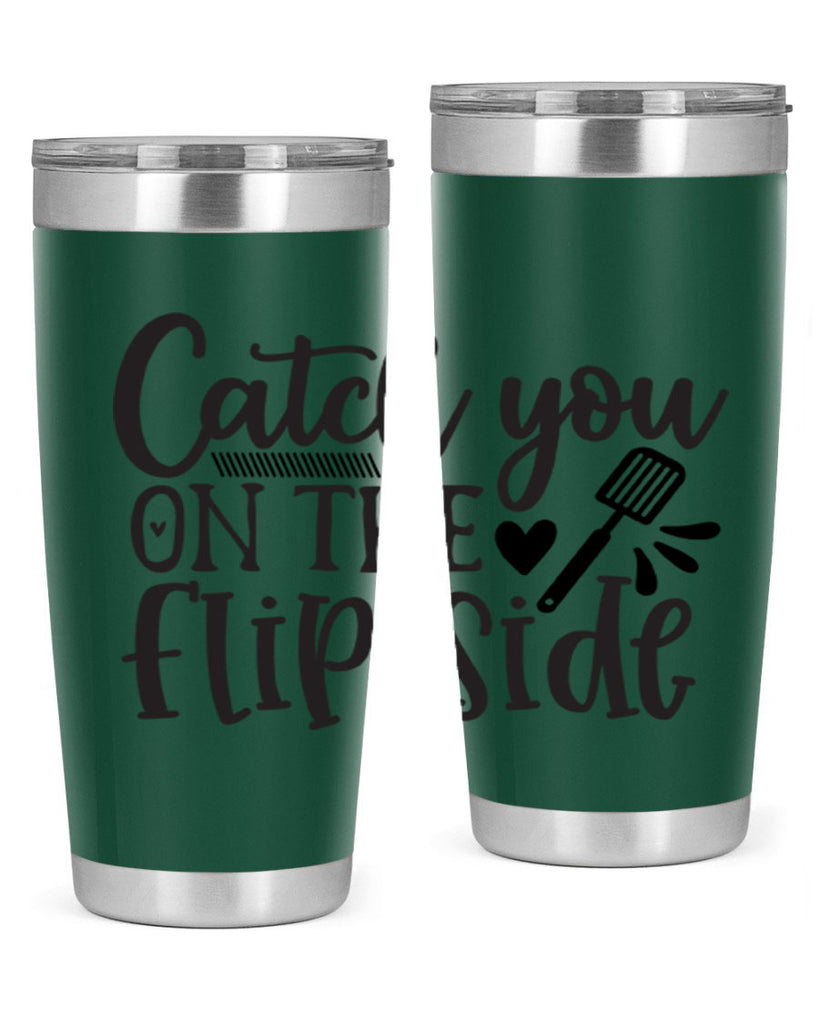 catch you on the flip side 115#- kitchen- Tumbler