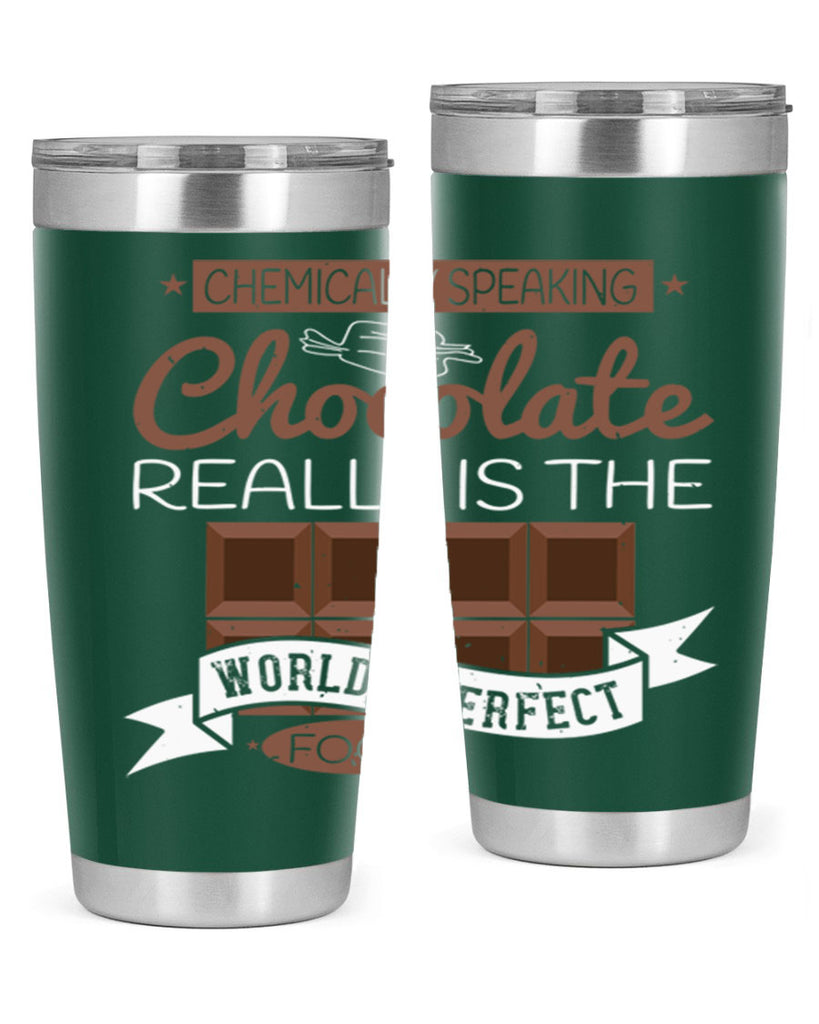 chemically speaking chocolate really is the worlds perfect food 1#- chocolate- Tumbler