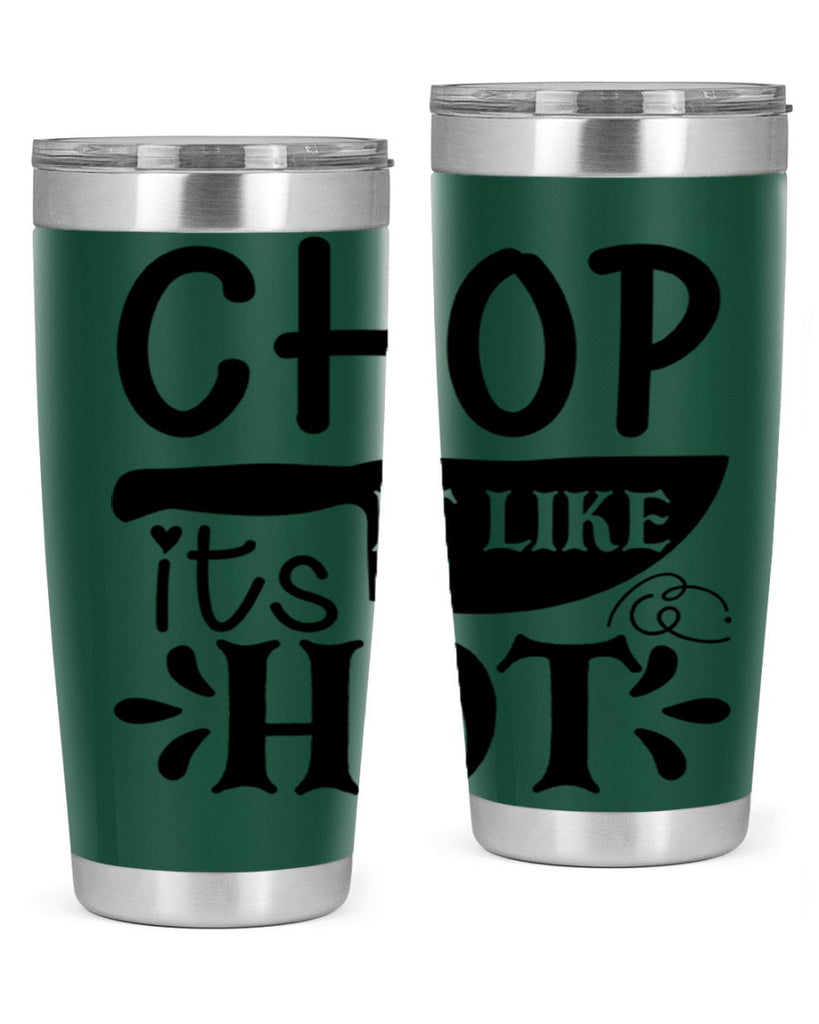 chop it like its hot 114#- kitchen- Tumbler