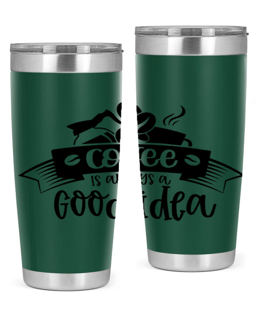 coffe is always a good idea 181#- coffee- Tumbler