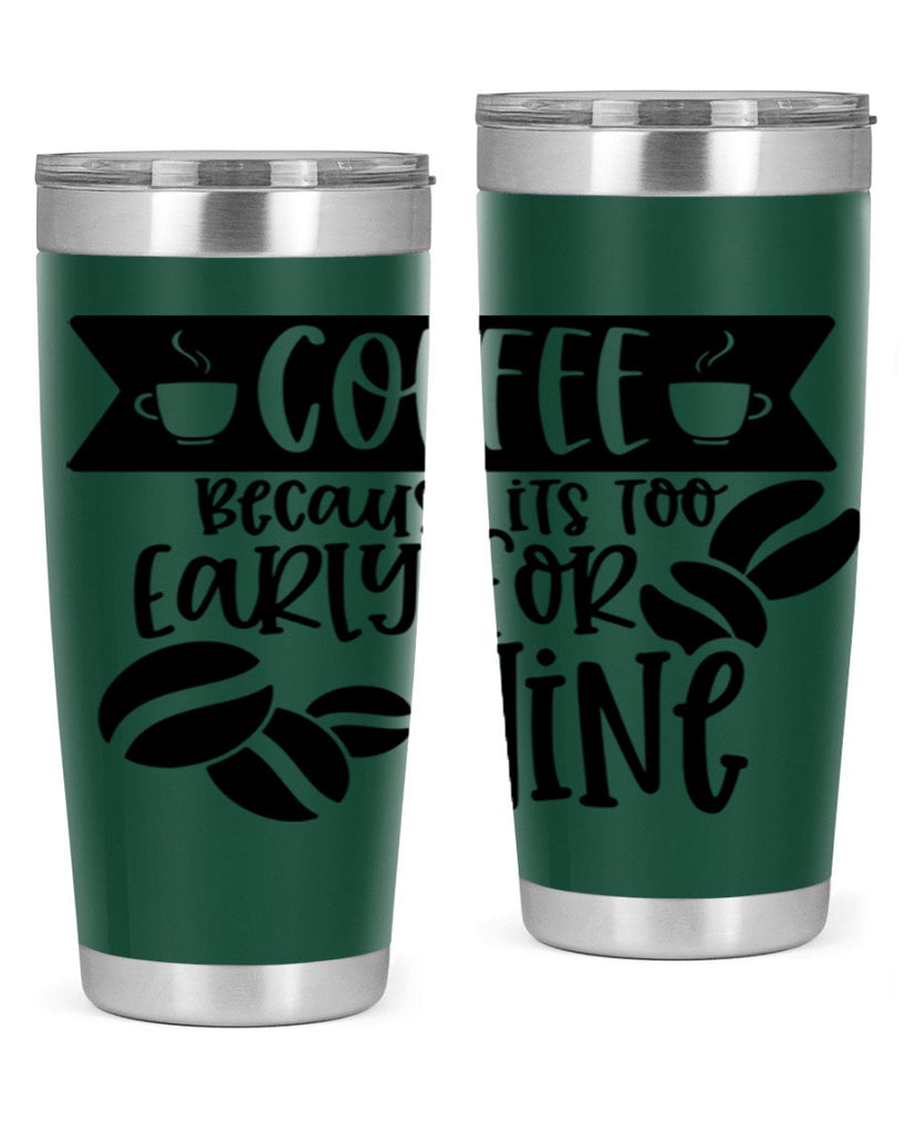 coffee because its too early for wine 172#- coffee- Tumbler