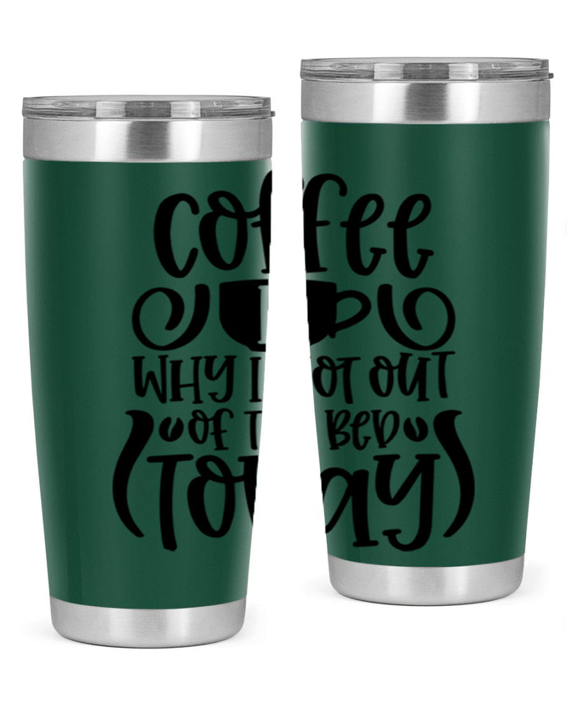 coffee is why i got out of the bed today 150#- coffee- Tumbler