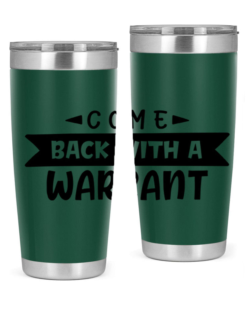 come back with a warrant 80#- home- Tumbler