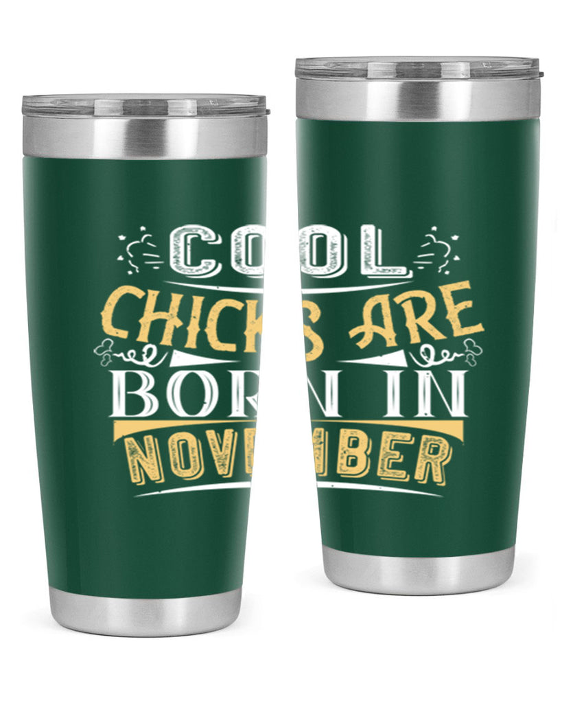 cool chicks are born in November Style 103#- birthday- tumbler