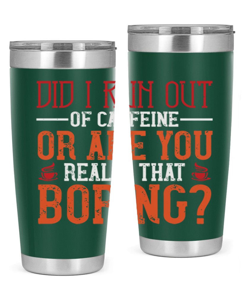 did i run out of caffeine or are you really that boring 271#- coffee- Tumbler