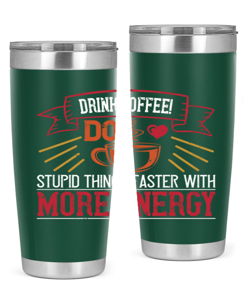 drink coffee do stupid things faster with more energy 267#- coffee- Tumbler