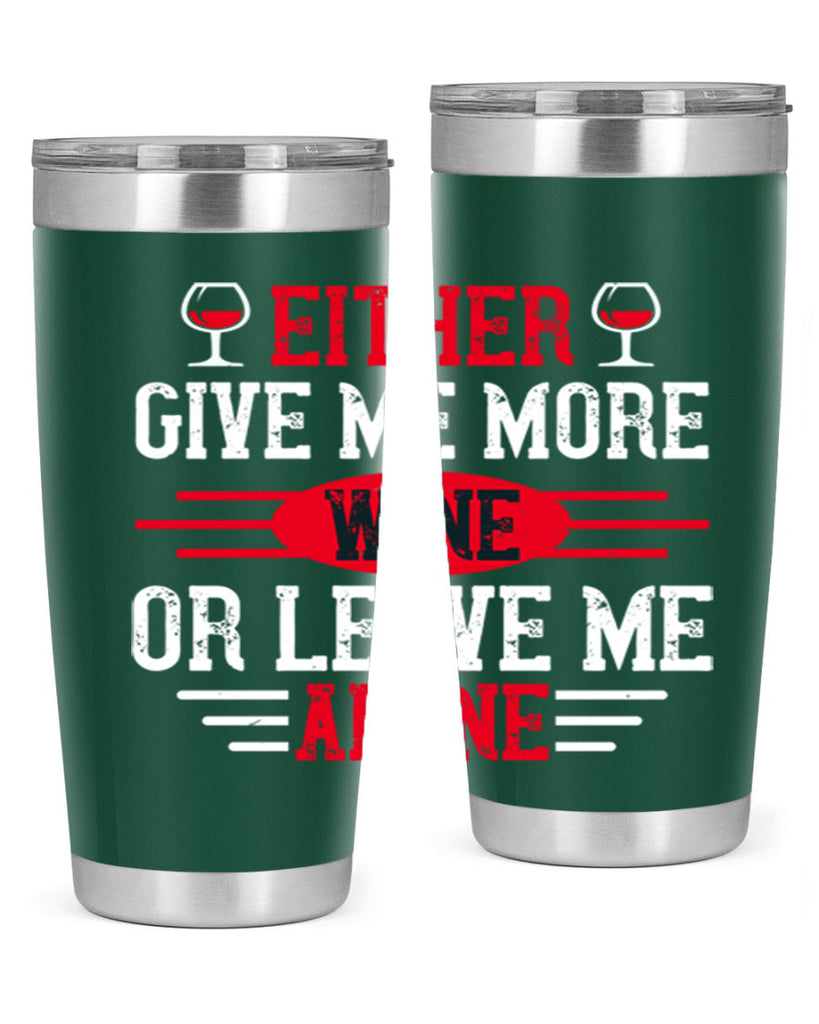 either give me more wine or leave me alone 87#- wine- Tumbler