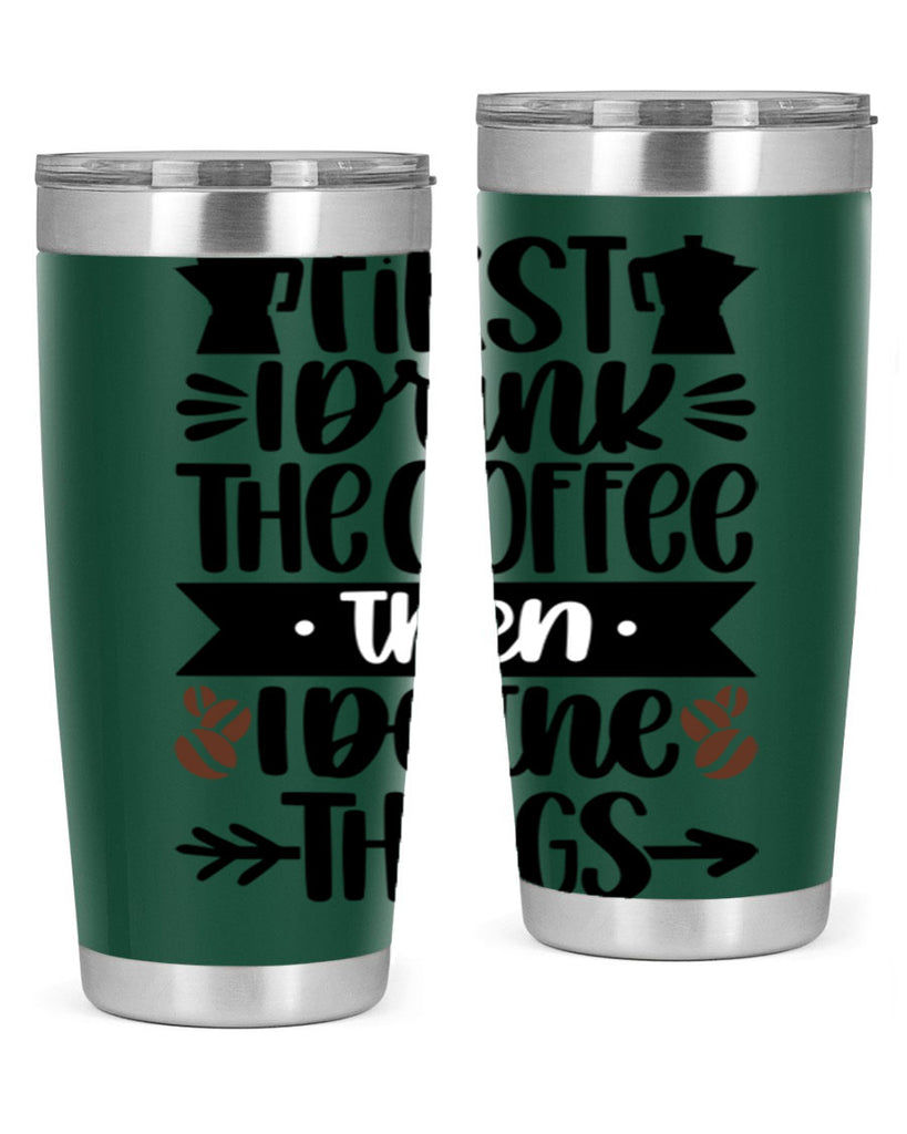 first i drink the coffee then i do the things 122#- coffee- Tumbler