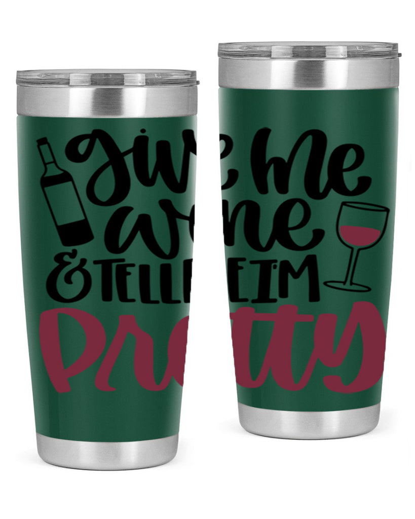 give me wine tell me im pretty 54#- wine- Tumbler