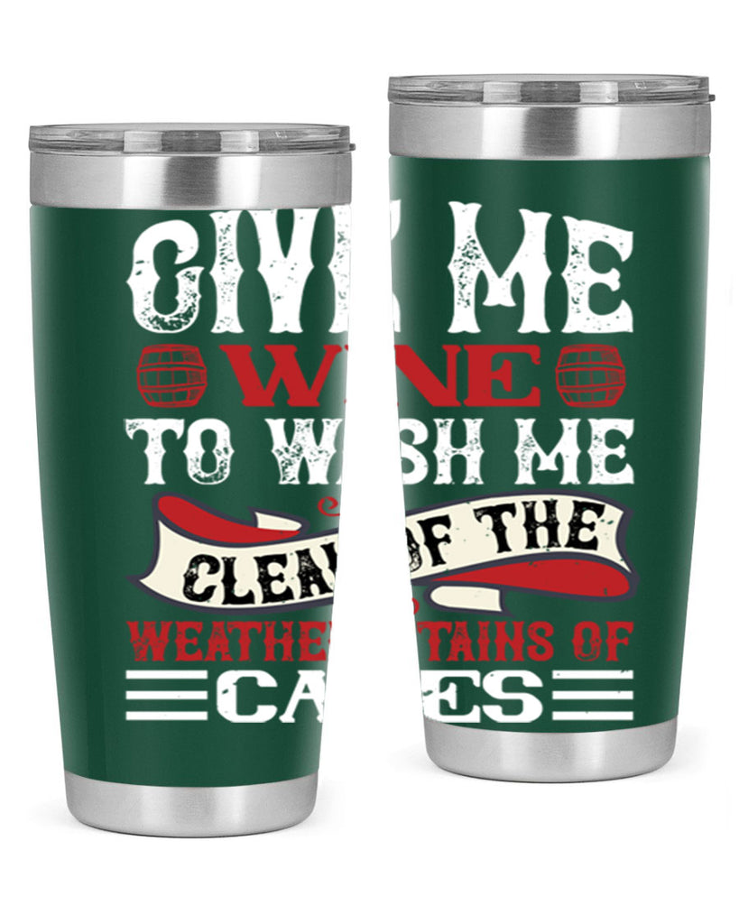 give me wine to wash me 84#- wine- Tumbler