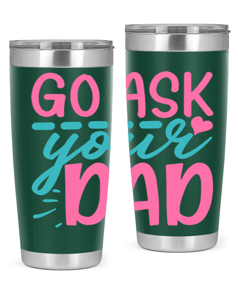 go ask your dad 14#- dad- Tumbler
