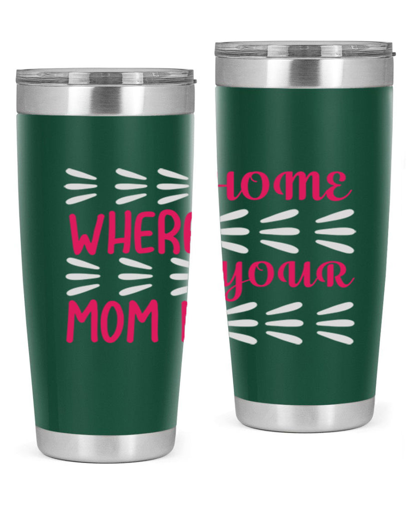 home is where your mom is 167#- mom- Tumbler