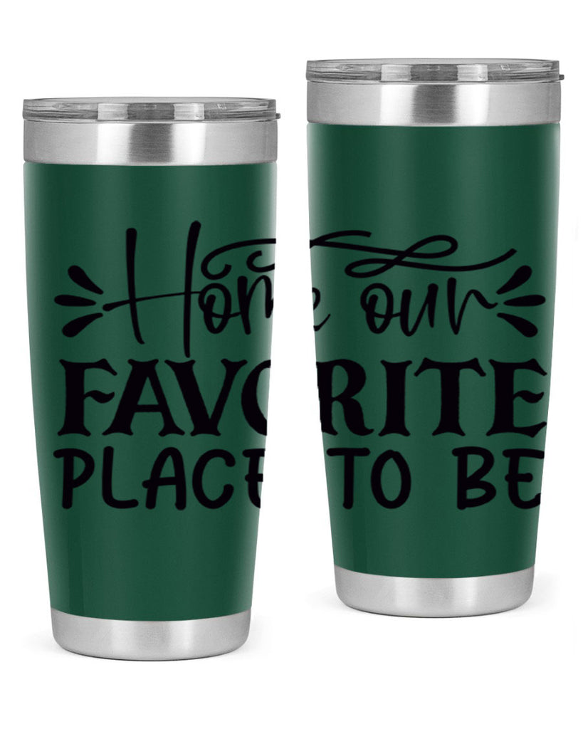 home our favorite place to be 68#- home- Tumbler