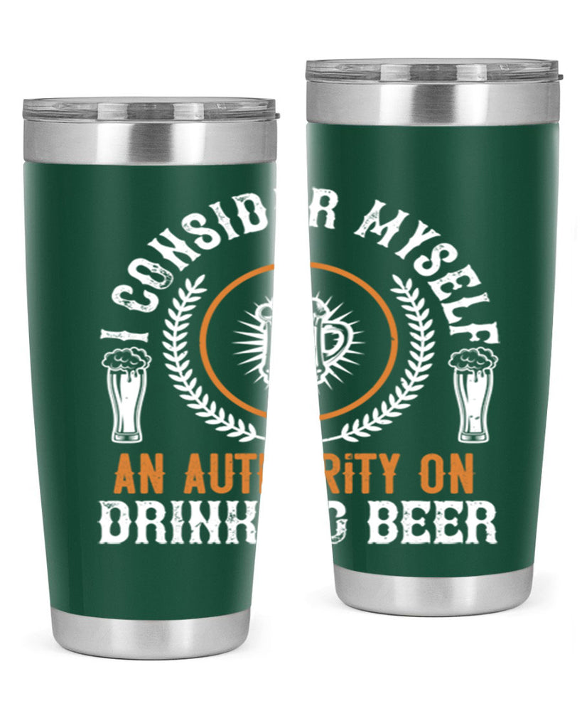 i consider myself an authority on drinking beer 84#- beer- Tumbler