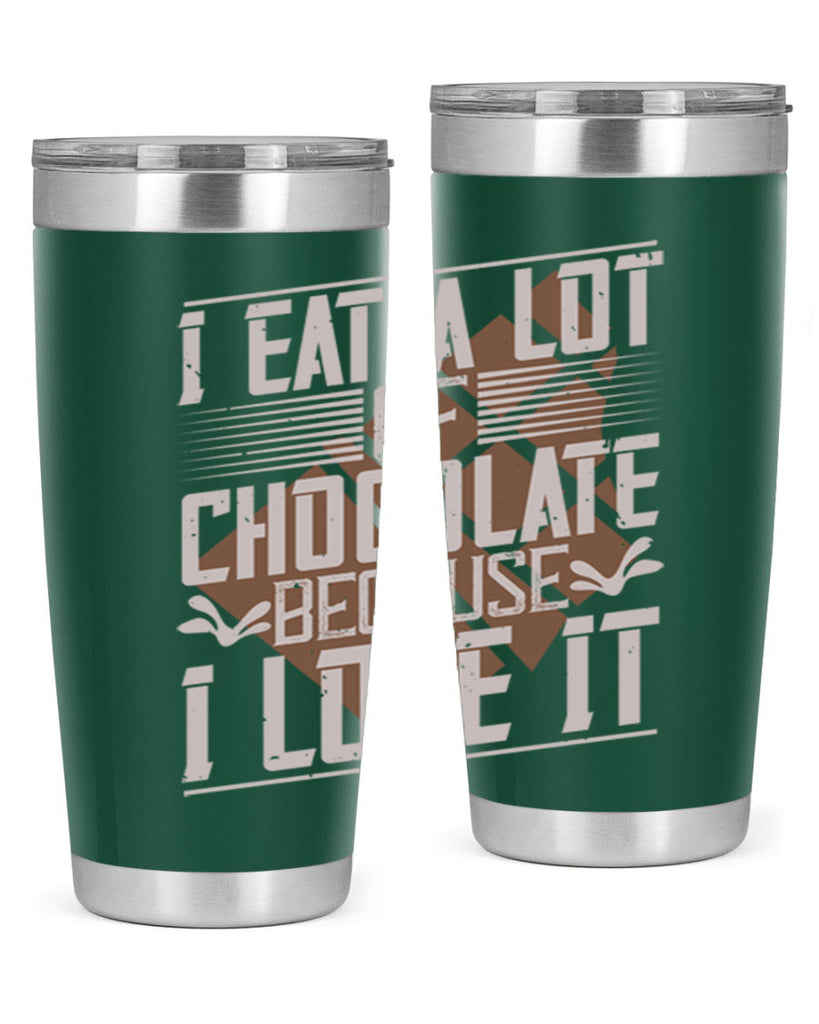 i eat a lot of chocolate because i love it 36#- chocolate- Tumbler