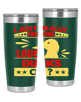 i just really freaking love ducks ok Style 44#- duck- Tumbler