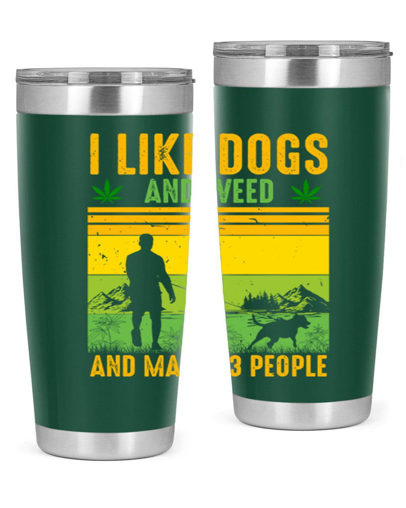 i like dogs and weed and maybe three people 122#- marijuana- Tumbler