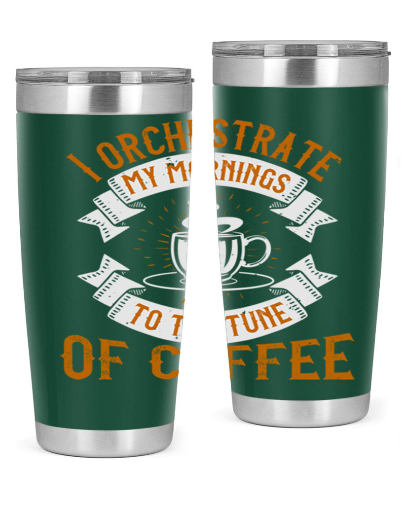 i orchestrate my mornings to the tune of coffee 244#- coffee- Tumbler