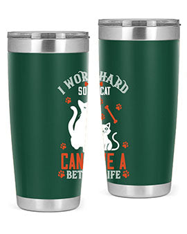 i work hard so my cat can live a better life Style 59#- cat- Tumbler
