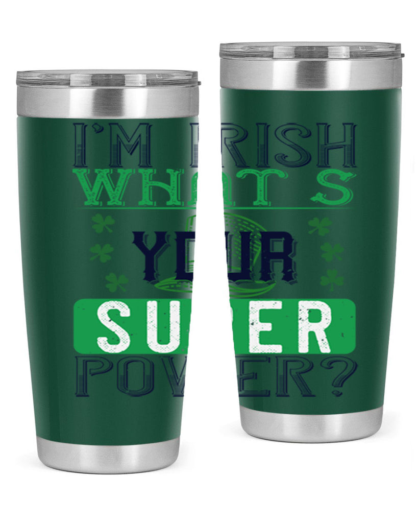 i’m irish what’s your super power Style 128#- St Patricks Day- Tumbler