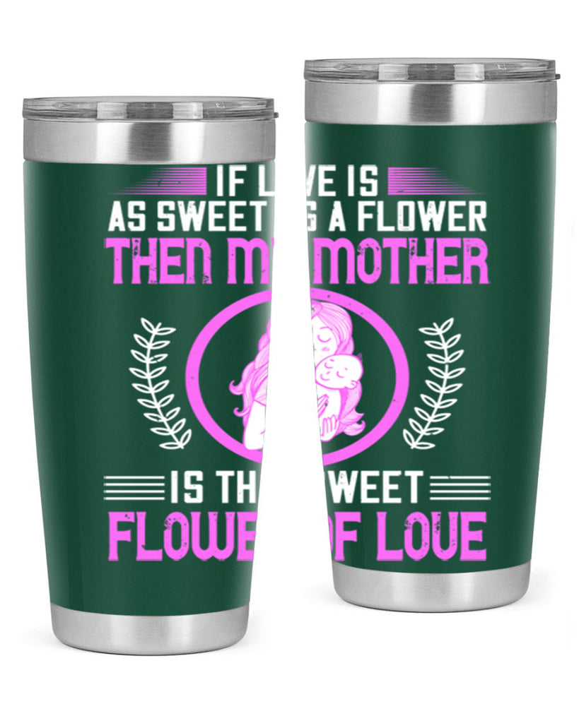 if love is as sweet as a flower then my mother is that sweet flower of love 145#- mom- Tumbler