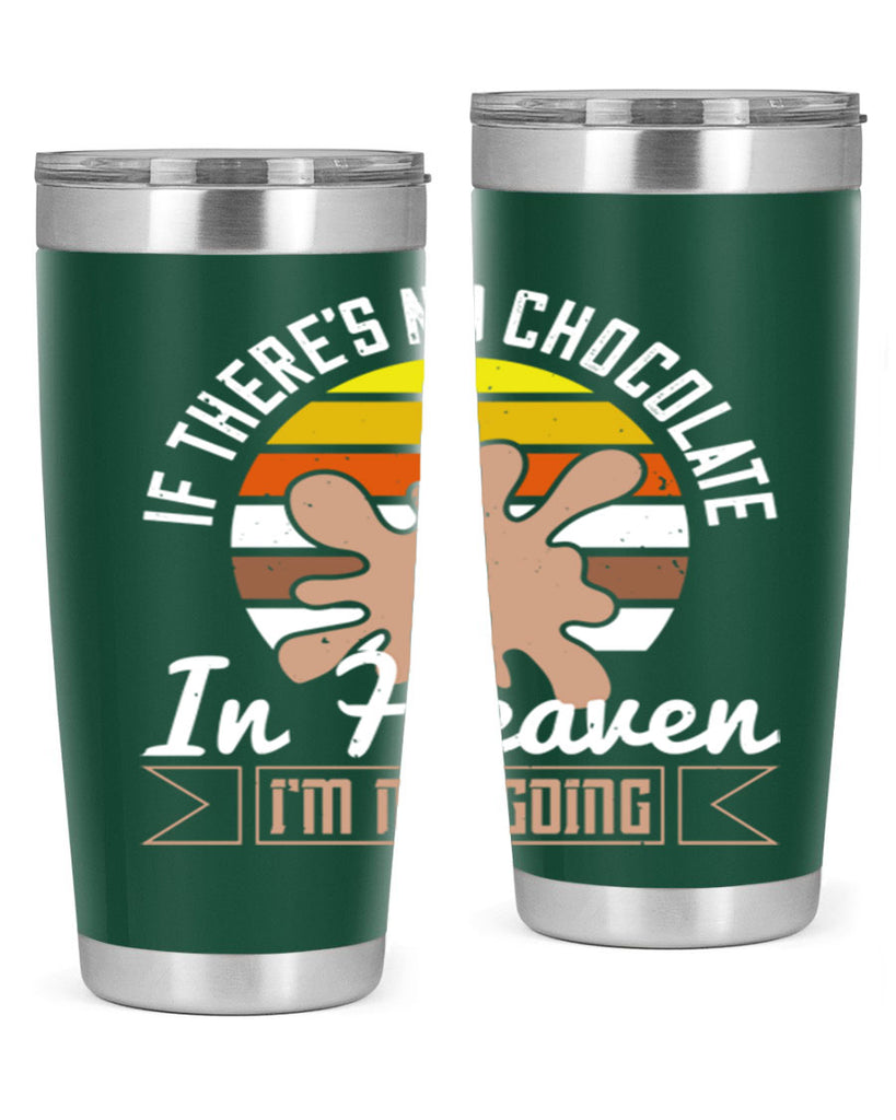 if theres no chocolate in heaven im not going 30#- chocolate- Tumbler