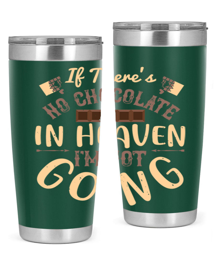 if theres no chocolate in heaven im not going 31#- chocolate- Tumbler