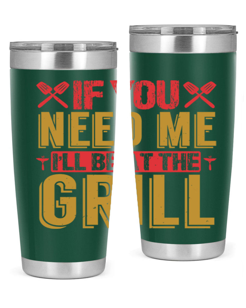 if you need me ill be at the grill 35#- bbq- Tumbler