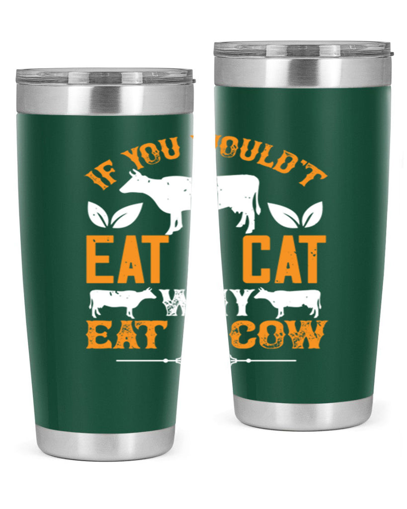 if you wouldt eat a cat why eat a cow 126#- vegan- Tumbler