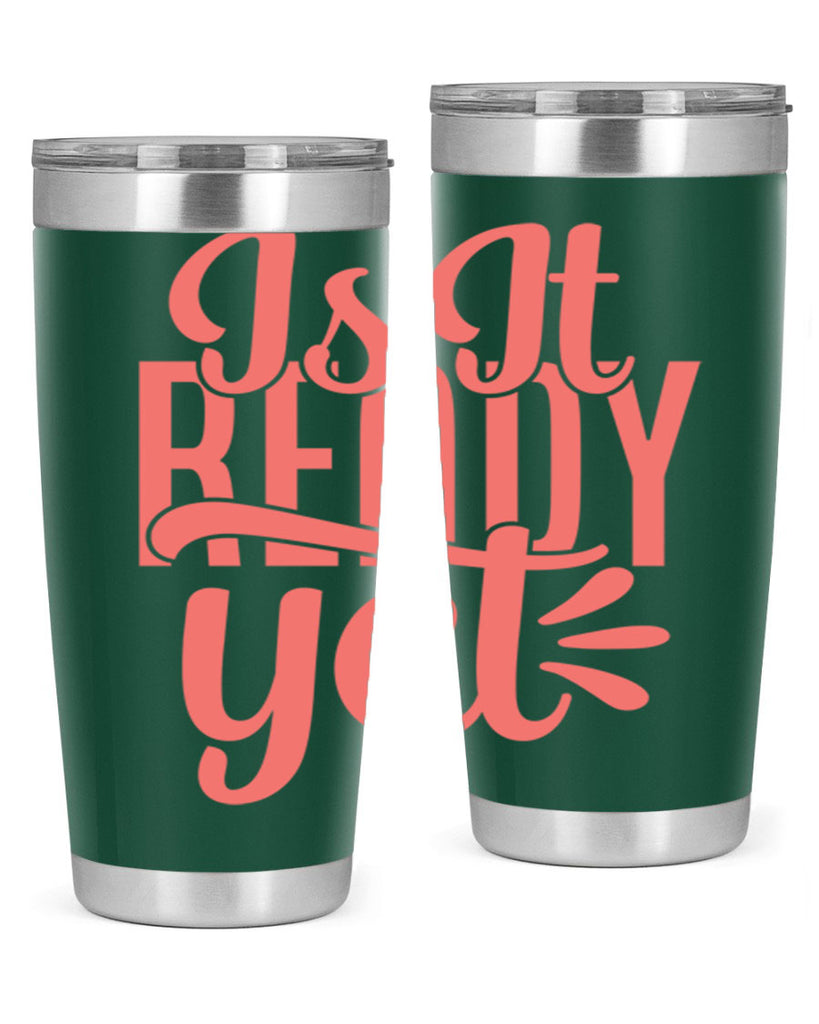 is it ready yet 16#- kitchen- Tumbler