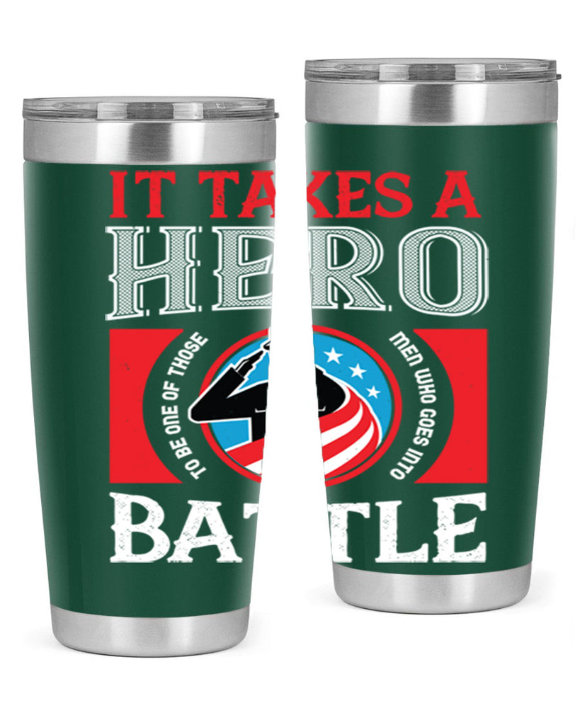 it takes a hero to be one of those men who goes into battle 50#- Veterns Day- Tumbler