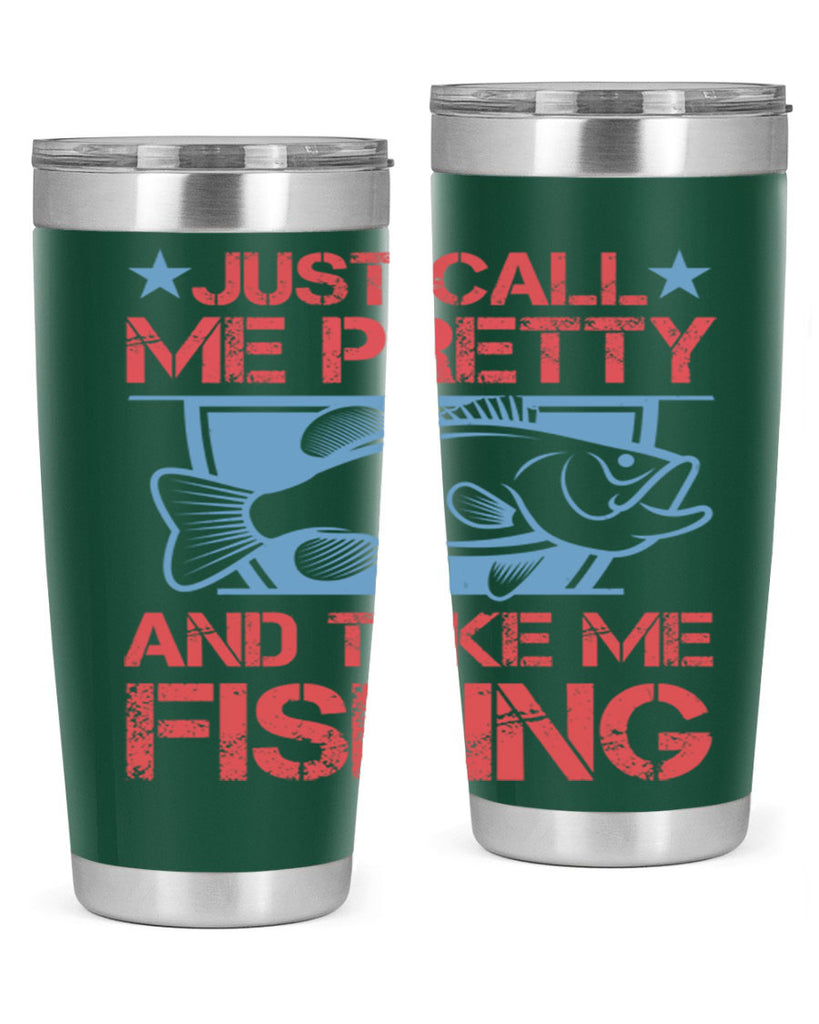 just call me pretty and take me fishing 251#- fishing- Tumbler